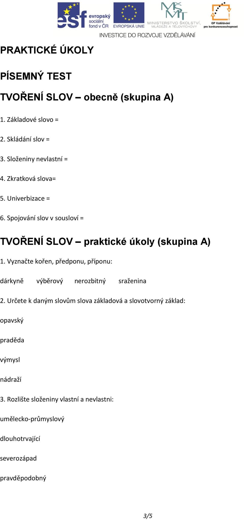 Vyznačte kořen, předponu, příponu: dárkyně výběrový nerozbitný sraženina 2.