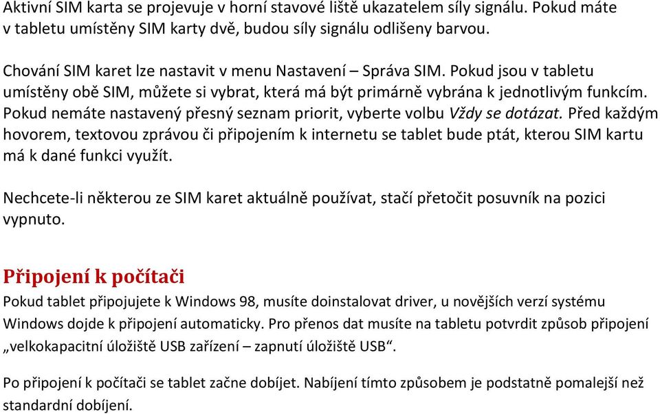 Pokud nemáte nastavený přesný seznam priorit, vyberte volbu Vždy se dotázat.