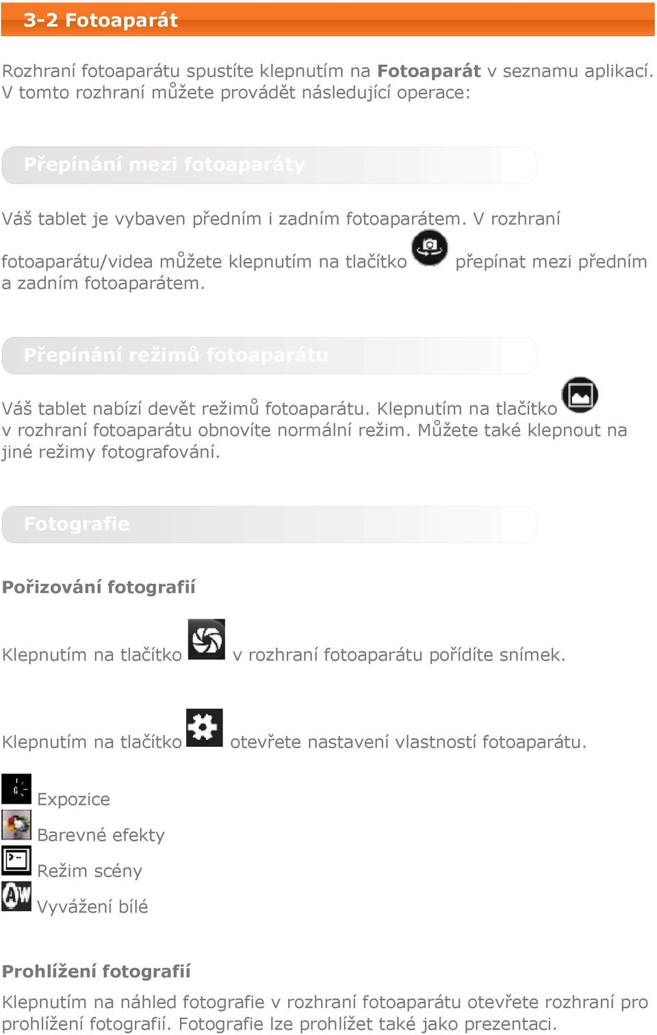 V rozhraní fotoaparátu/videa můžete klepnutím na tlačítko a zadním fotoaparátem. přepínat mezi předním Přepínání režimů fotoaparátu Váš tablet nabízí devět režimů fotoaparátu.