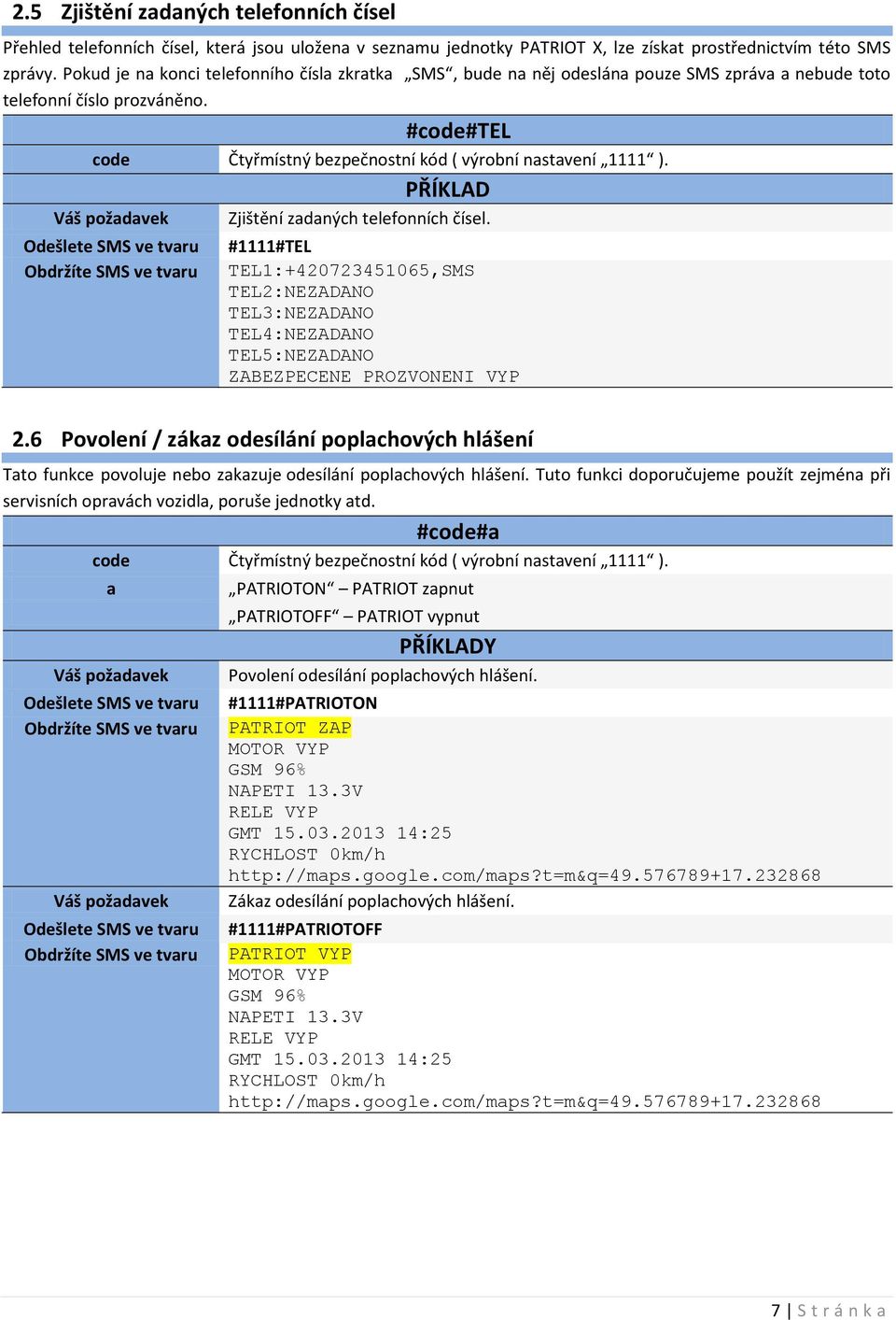 #1111#TEL TEL1:+420723451065,SMS TEL2:NEZADANO TEL3:NEZADANO TEL4:NEZADANO TEL5:NEZADANO ZABEZPECENE PROZVONENI VYP 2.