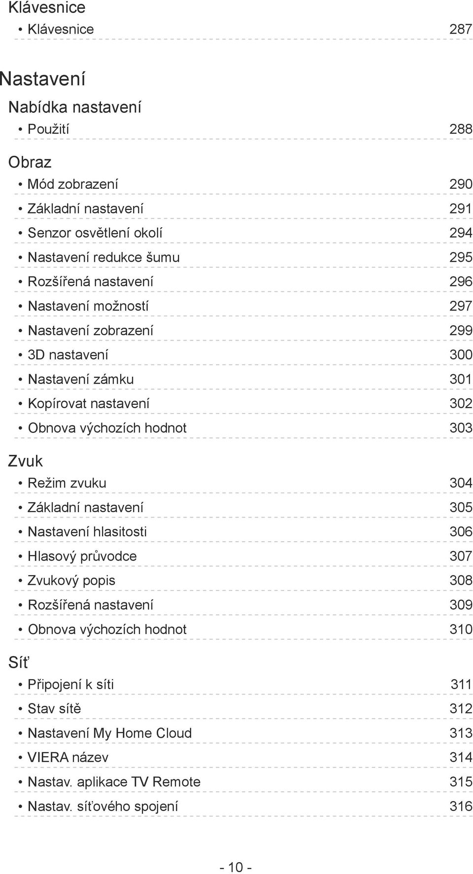 hodnot 303 Zvuk Režim zvuku 304 Základní nastavení 305 Nastavení hlasitosti 306 Hlasový průvodce 307 Zvukový popis 308 Rozšířená nastavení 309 Obnova
