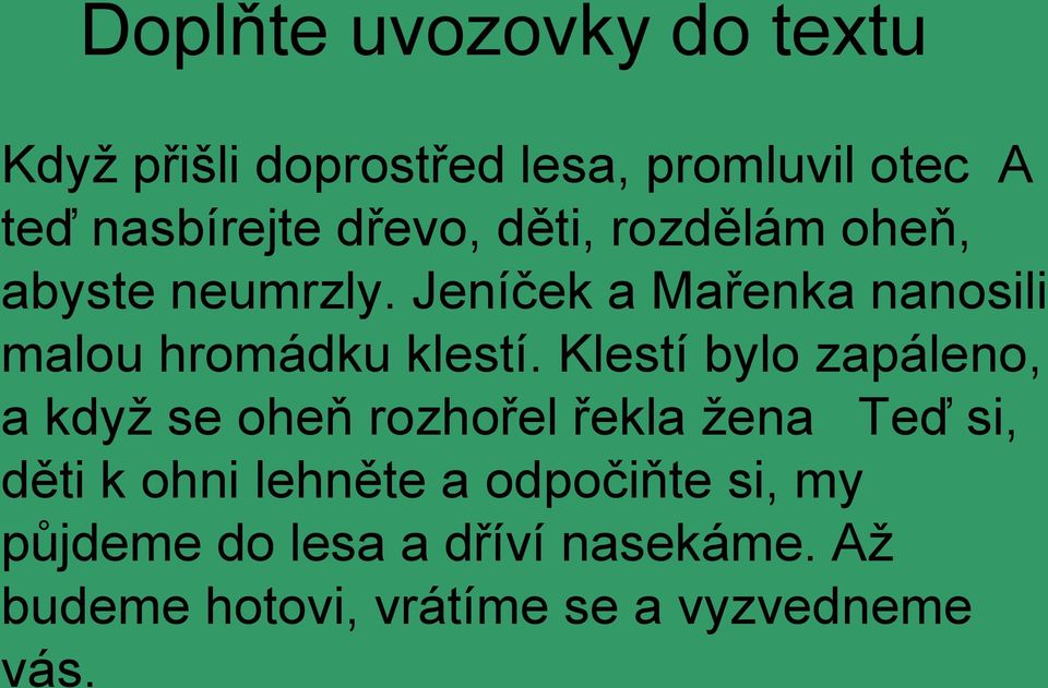 Jeníček a Mařenka nanosili malou hromádku klestí.