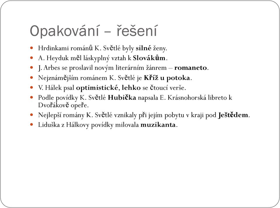 Hálek psal optimistické, lehko se čtoucí verše. Podle povídky K. Světlé Hubička napsala E.