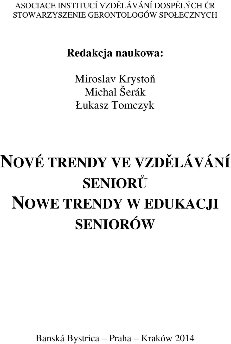 Michal Šerák Łukasz Tomczyk NOVÉ TRENDY VE VZDĚLÁVÁNÍ SENIORŮ