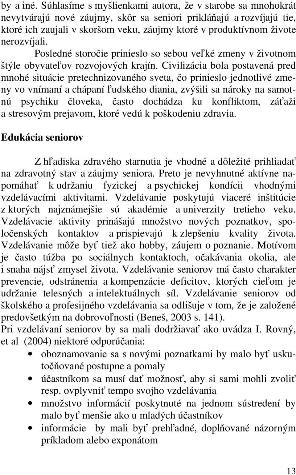 nerozvíjali. Posledné storočie prinieslo so sebou veľké zmeny v životnom štýle obyvateľov rozvojových krajín.