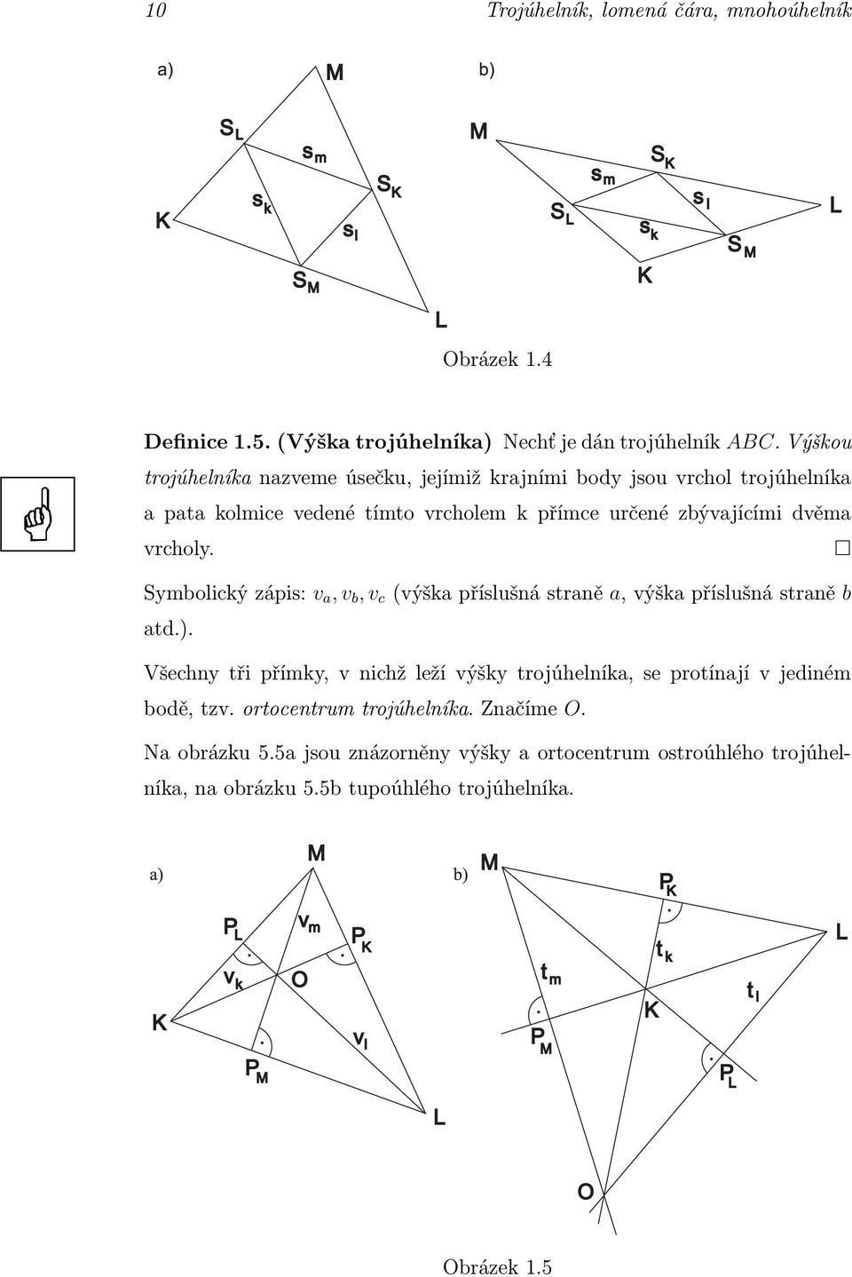 vrcholy. Symbolickýzápis: v a,v b,v c (výškapříslušnástraně a,výškapříslušnástraně b atd.).