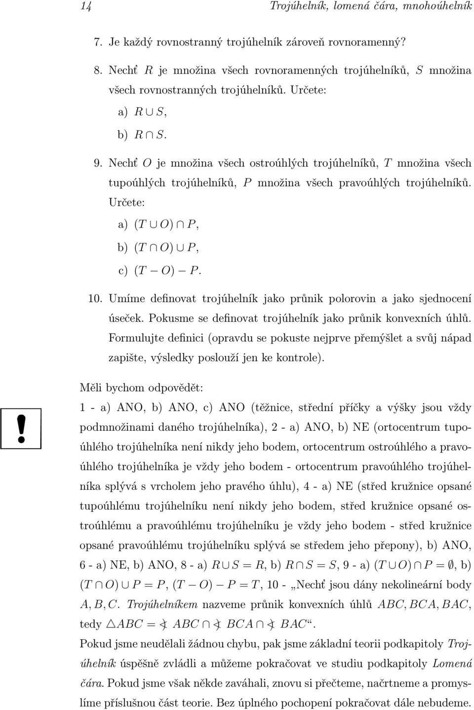 Nechť O je množina všech ostroúhlých trojúhelníků, T množina všech tupoúhlých trojúhelníků, P množina všech pravoúhlých trojúhelníků. Určete: a)(t O) P, b)(t O) P, c)(t O) P. 10.