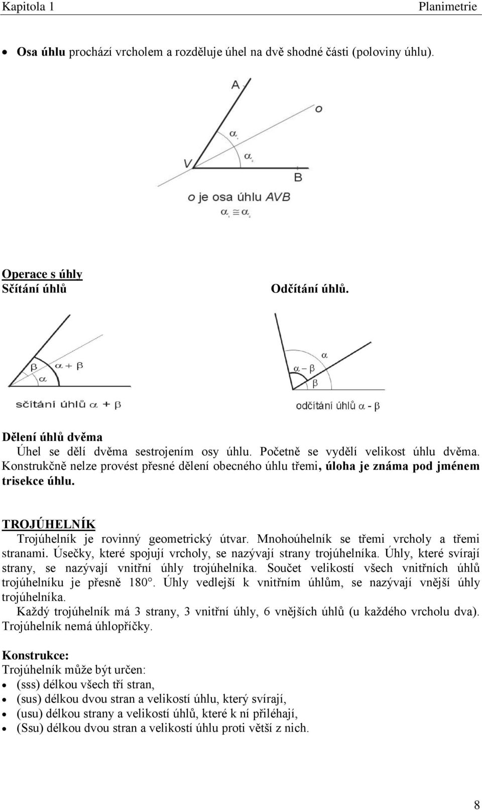 TROJÚHELNÍK Trojúhelník je rovinný geometrický útvar. Mnohoúhelník se třemi vrcholy a třemi stranami. Úsečky, které spojují vrcholy, se nazývají strany trojúhelníka.