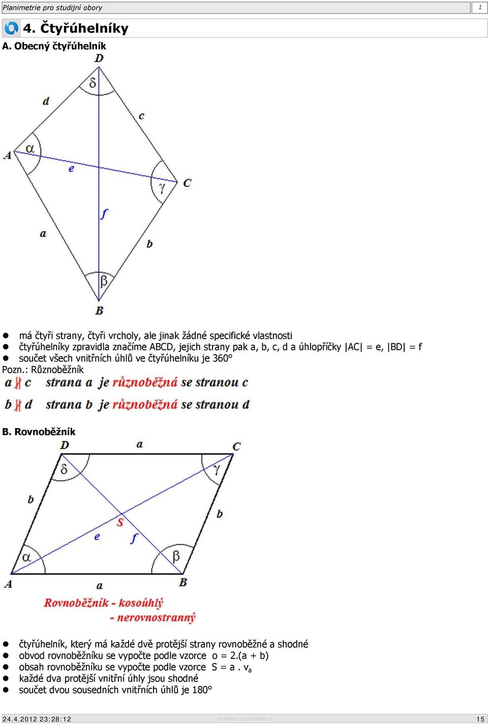 pak a, b, c, d a úhlopříčky AC = e, BD = f součet všech vnitřních úhlů ve čtyřúhelníku je 360 Pozn.: Různoběžník B.