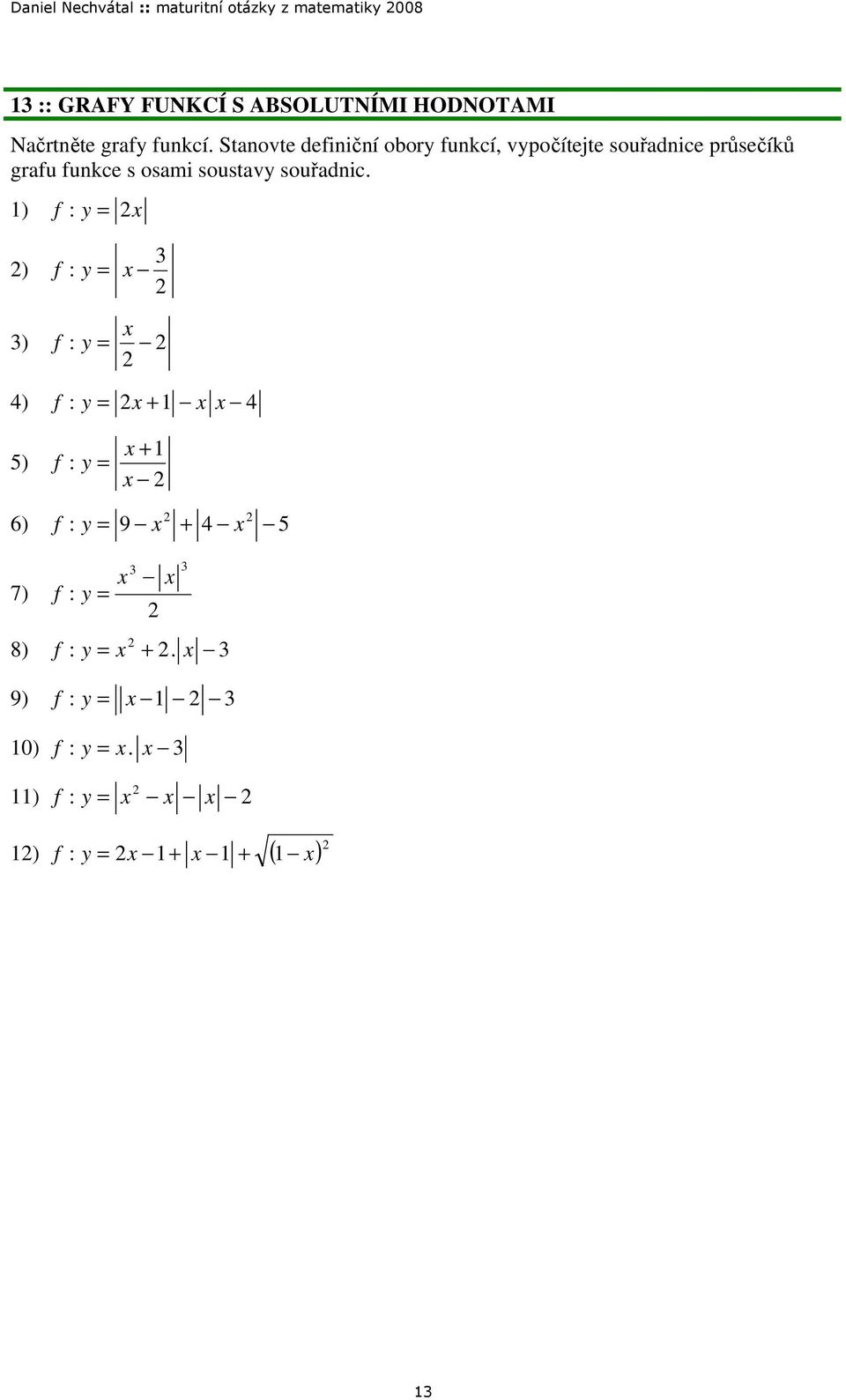 souřadnice průsečíků grafu funkce s osami soustavy souřadnic ) f : y ) f : y ) f : y
