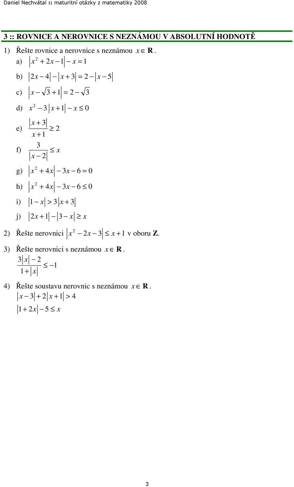 neznámou R a) b) 4 5 c) d) 0 e) f) g) 4 6 0 h) 4 6 0 i) > j) ) Řešte