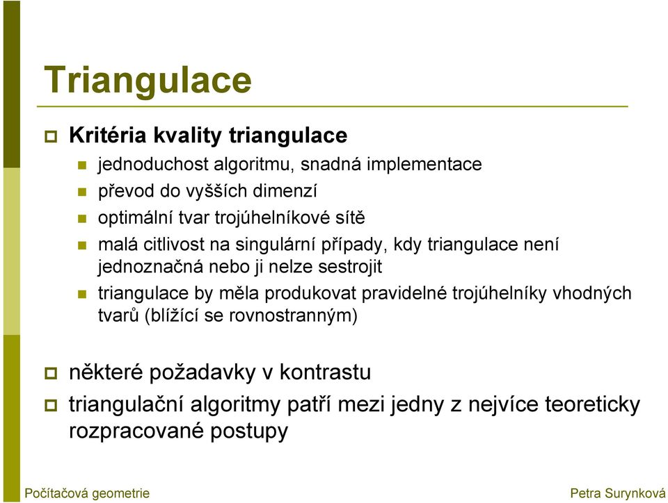 sestrojit triangulace by měla produkovat pravidelné trojúhelníky vhodných tvarů (blížící se rovnostranným)