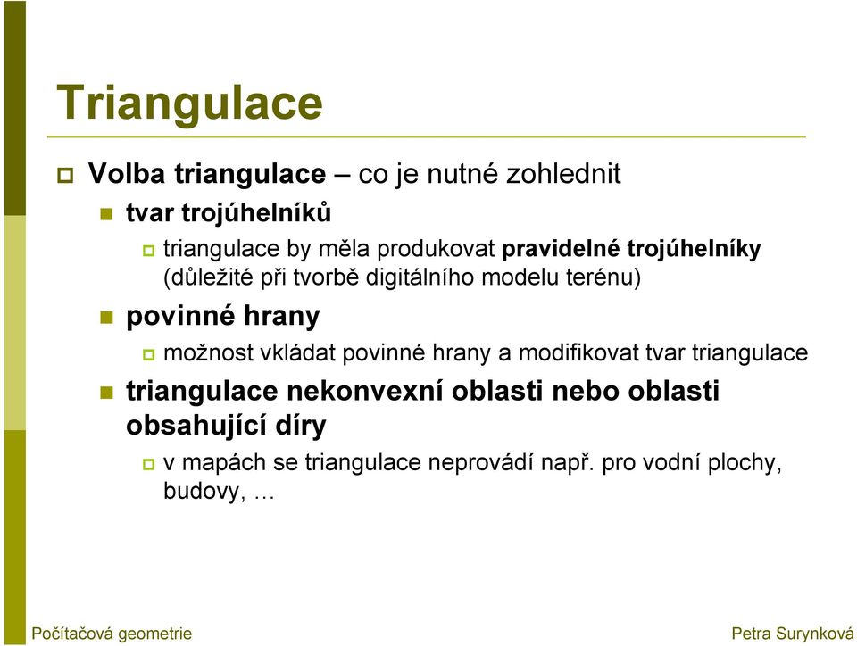 možnost vkládat povinné hrany a modifikovat tvar triangulace triangulace nekonvexní
