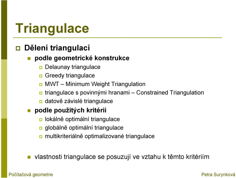 triangulace podle použitých kritérií lokálně optimální triangulace globálně optimální triangulace