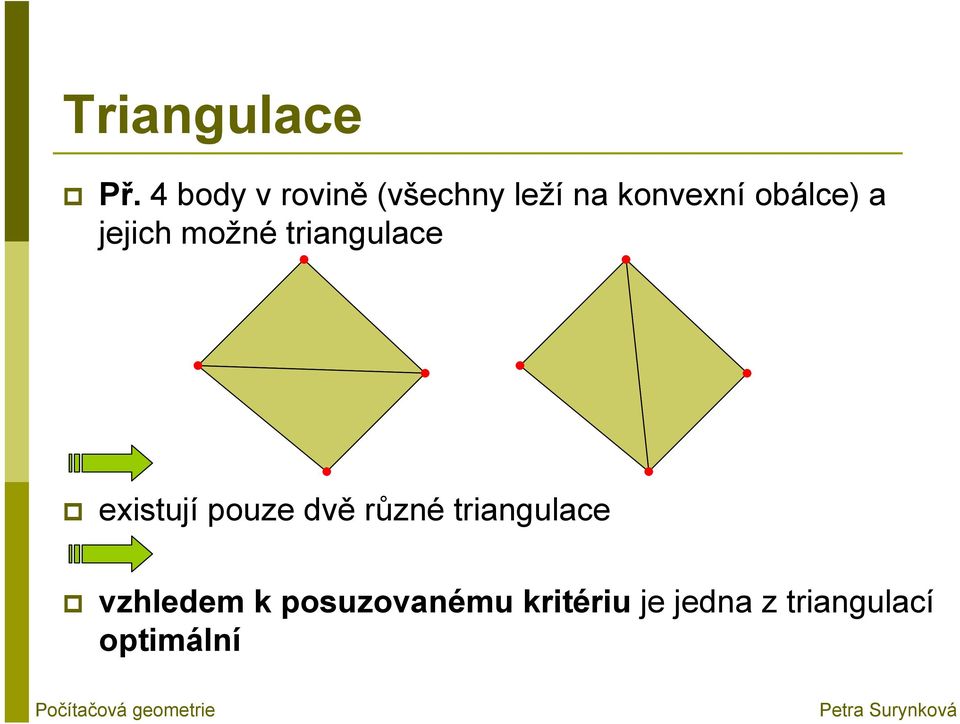 pouze dvě různé triangulace vzhledem k