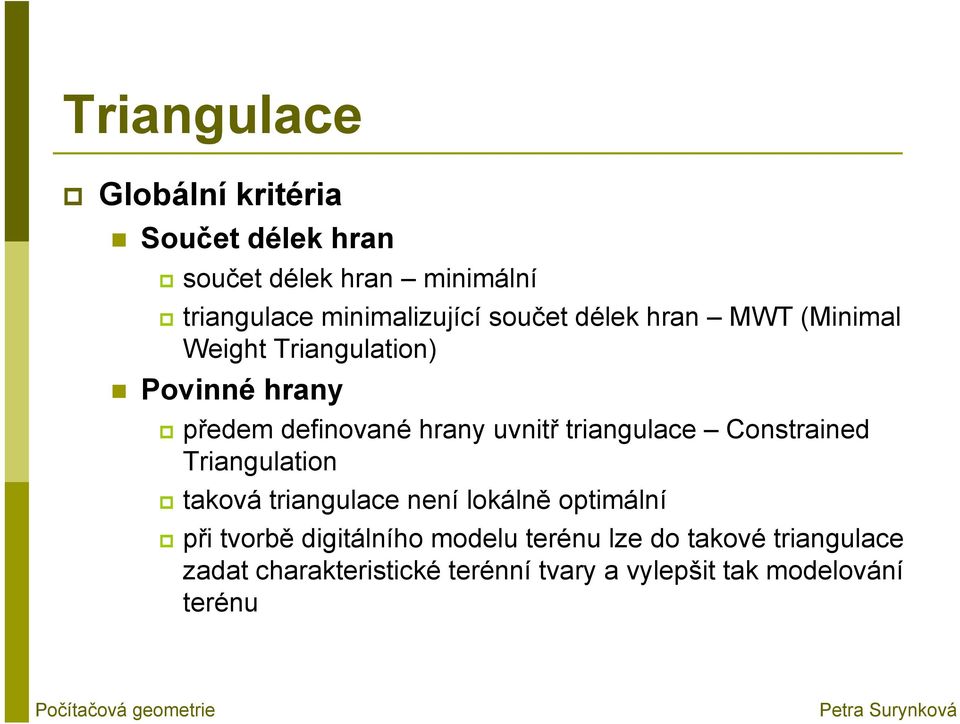 triangulace Constrained Triangulation taková triangulace není lokálně optimální při tvorbě