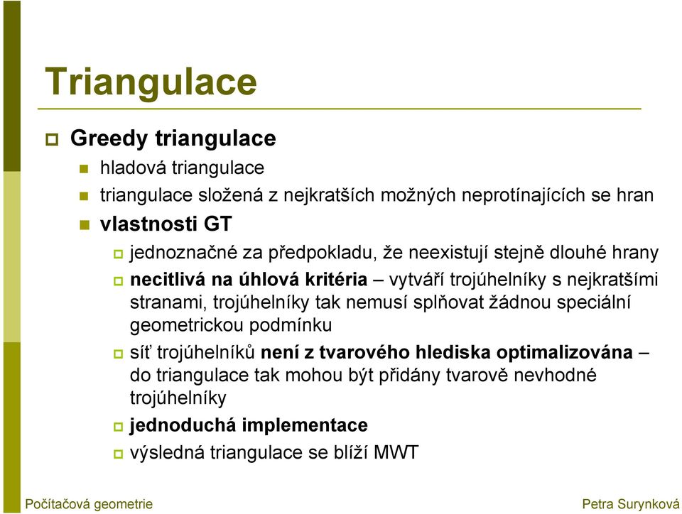 stranami, trojúhelníky tak nemusí splňovat žádnou speciální geometrickou podmínku síť trojúhelníků není z tvarového hlediska