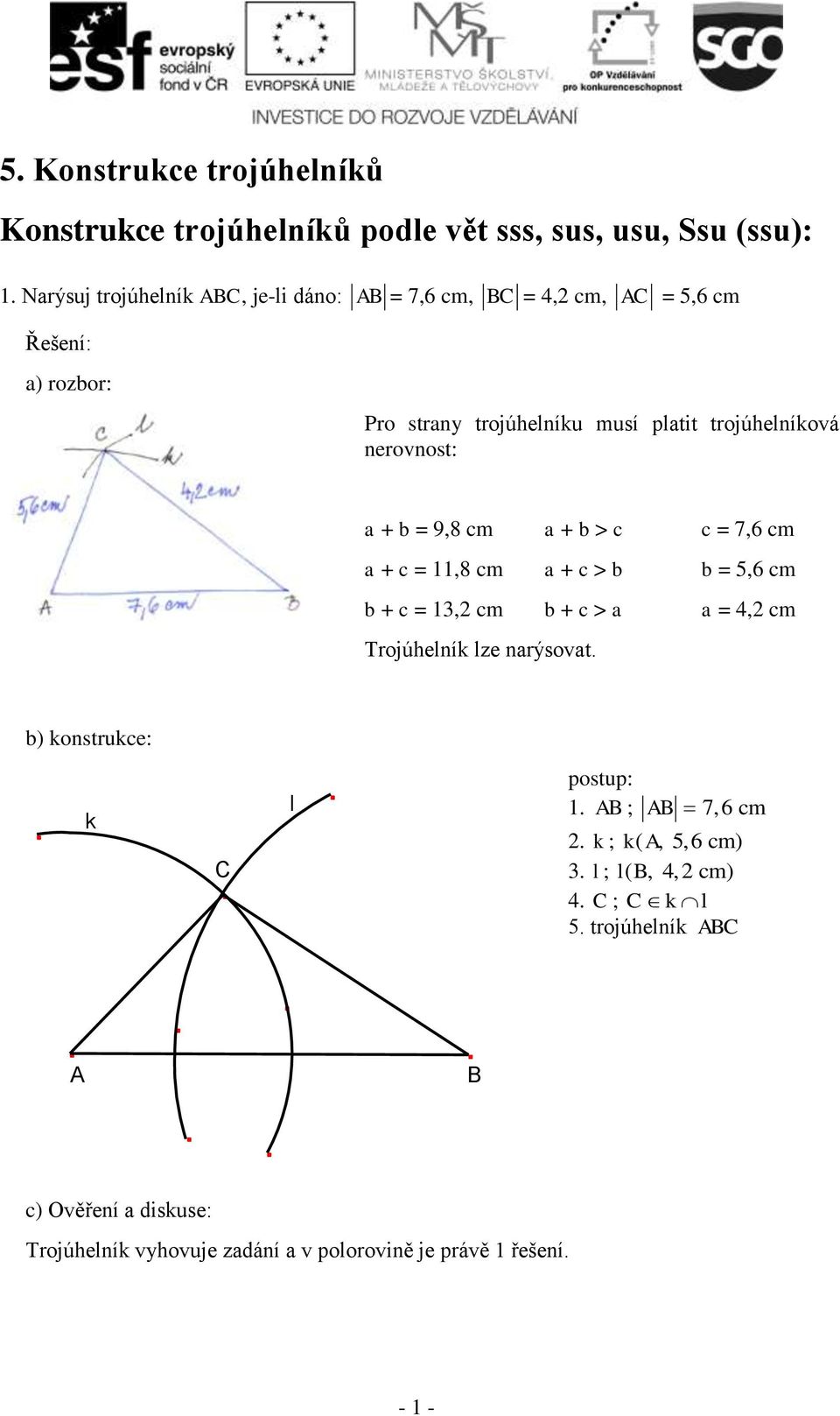 nerovnost: + = 9,8 m + > + = 11,8 m + > + = 13,2 m + > Trojúhelník lze nrýsovt.