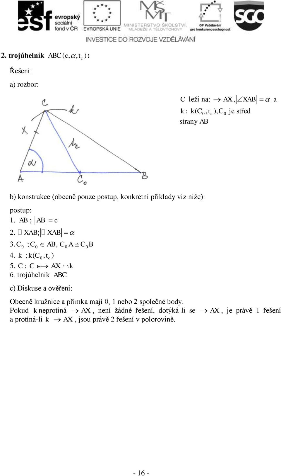C ; C AX k 6. trojúhelník ABC ) Diskuse ověření: Oeně kružnie přímk mjí 0, 1 neo 2 společné ody.