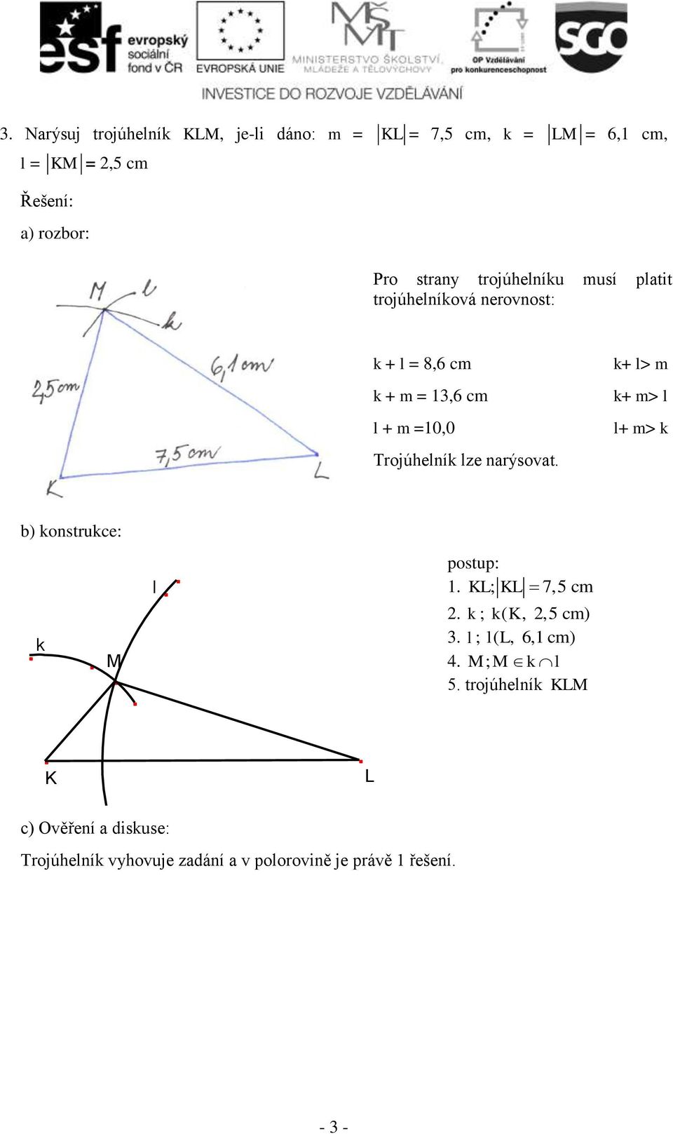 nrýsovt. k+ l> m k+ m> l l+ m> k ) konstruke: k M l postup: 1. KL; KL 7,5 m 2. k ; kk (, 2,5 m) 3.