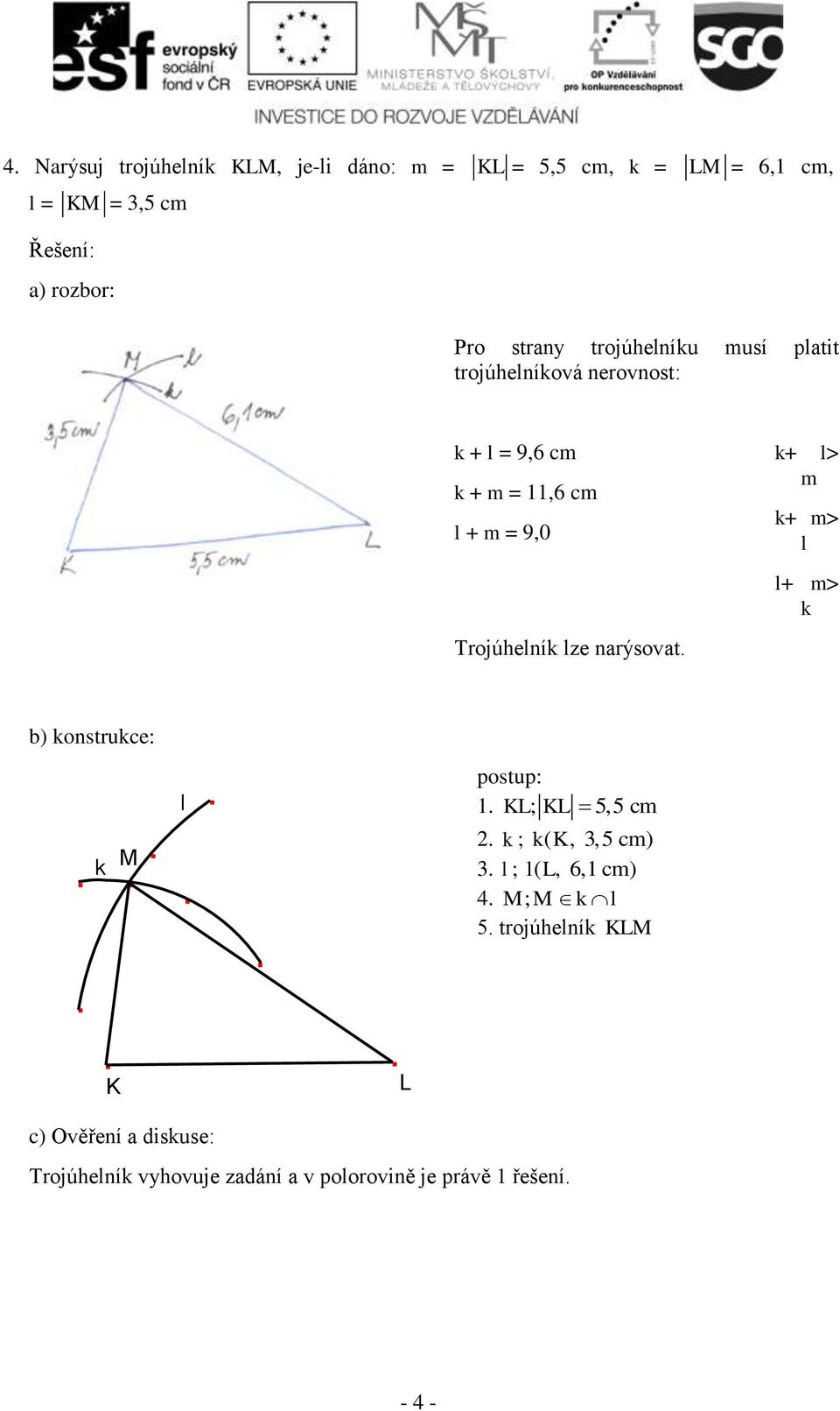 nrýsovt. k+ l> m k+ m> l l+ m> k ) konstruke: k M l postup: 1. KL; KL 5,5 m 2. k ; kk (, 3,5 m) 3.