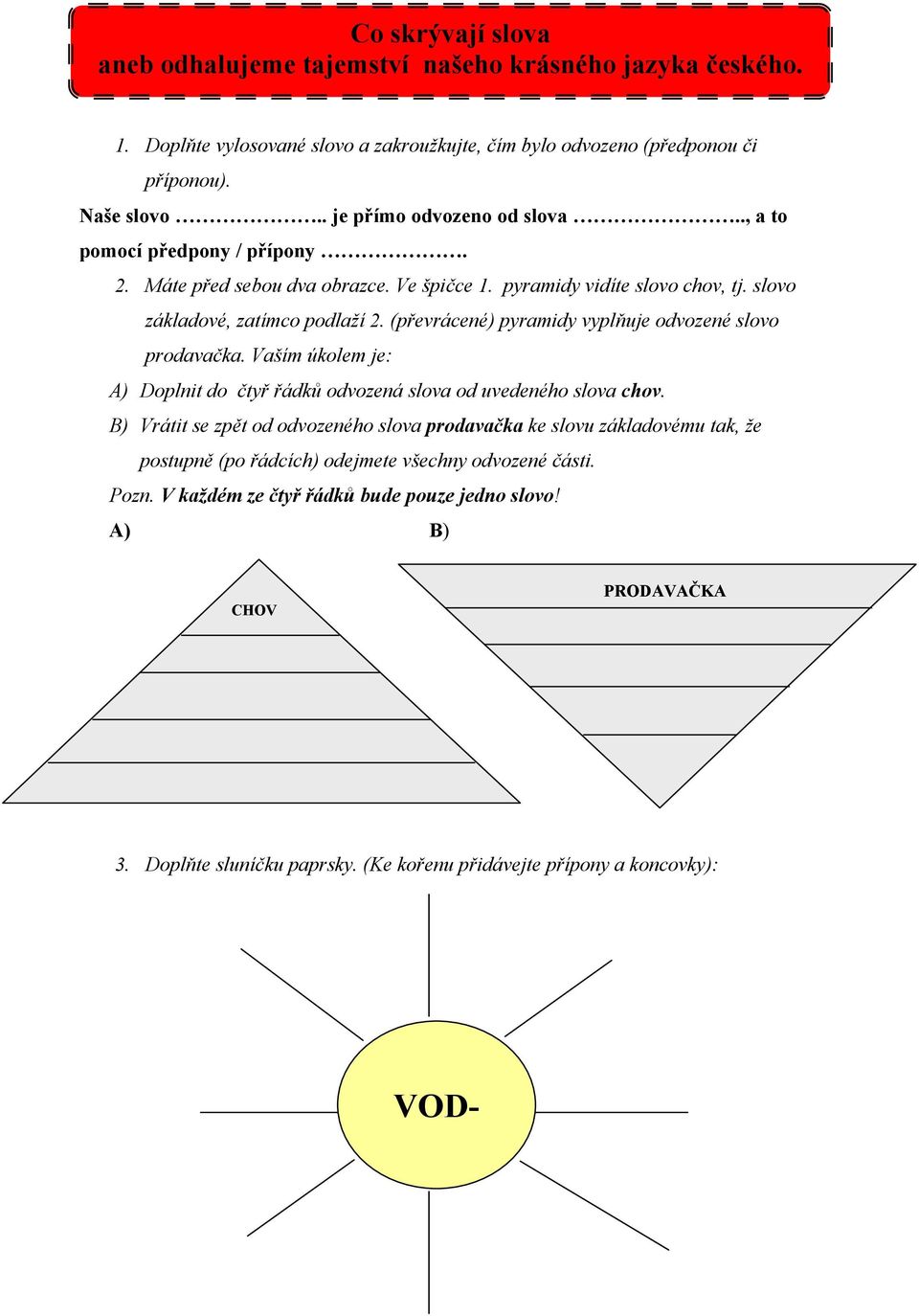 (převrácené) pyramidy vyplňuje odvozené slovo prodavačka. Vaším úkolem je: A) Doplnit do čtyř řádků odvozená slova od uvedeného slova chov.