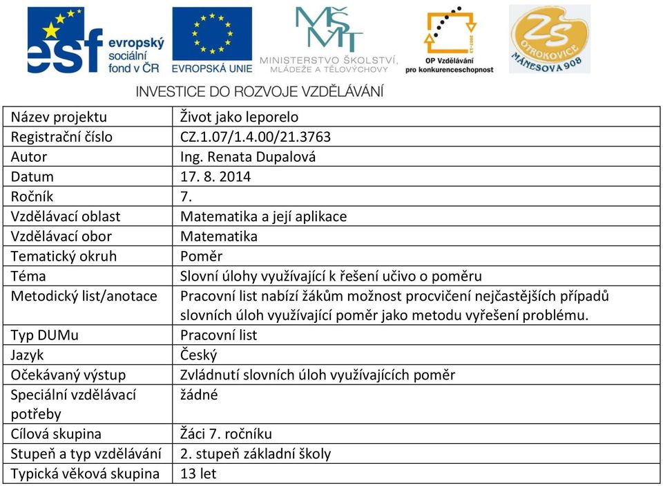 list/anotace Pracovní list nabízí žákům možnost procvičení nejčastějších případů slovních úloh využívající poměr jako metodu vyřešení problému.