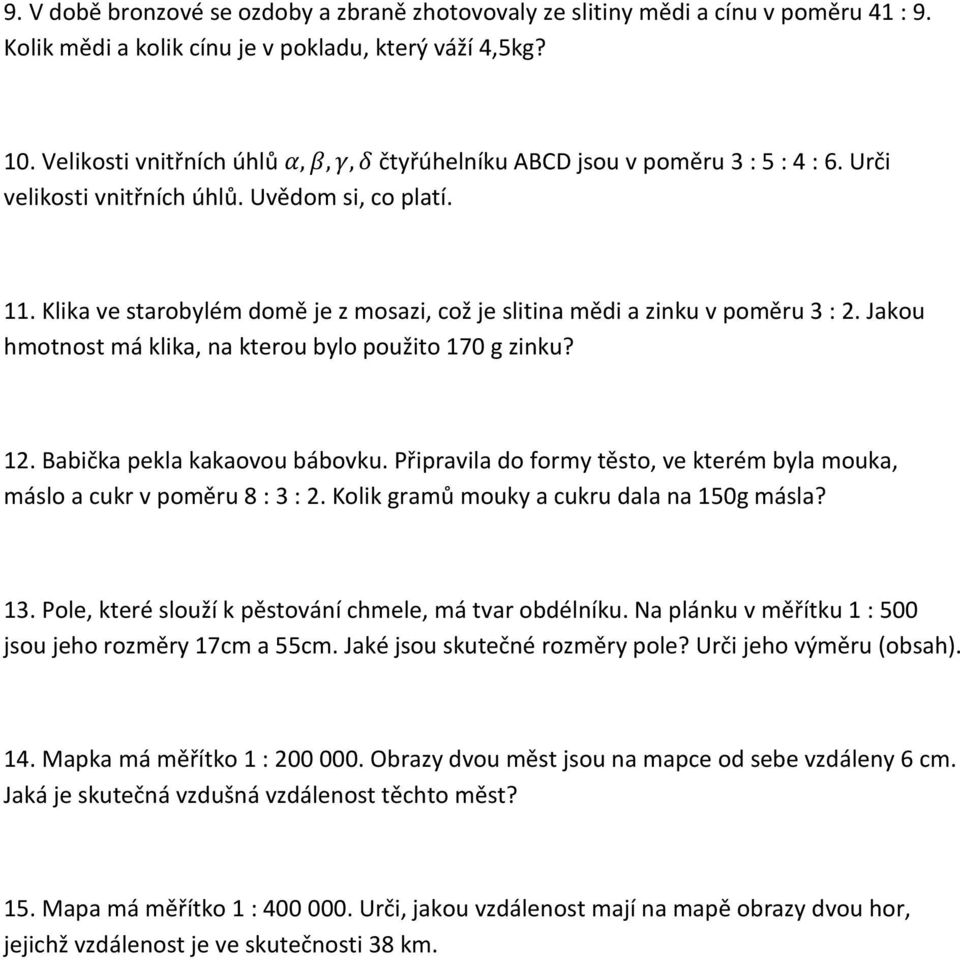 Klika ve starobylém domě je z mosazi, což je slitina mědi a zinku v poměru 3 : 2. Jakou hmotnost má klika, na kterou bylo použito 170 g zinku? 12. Babička pekla kakaovou bábovku.