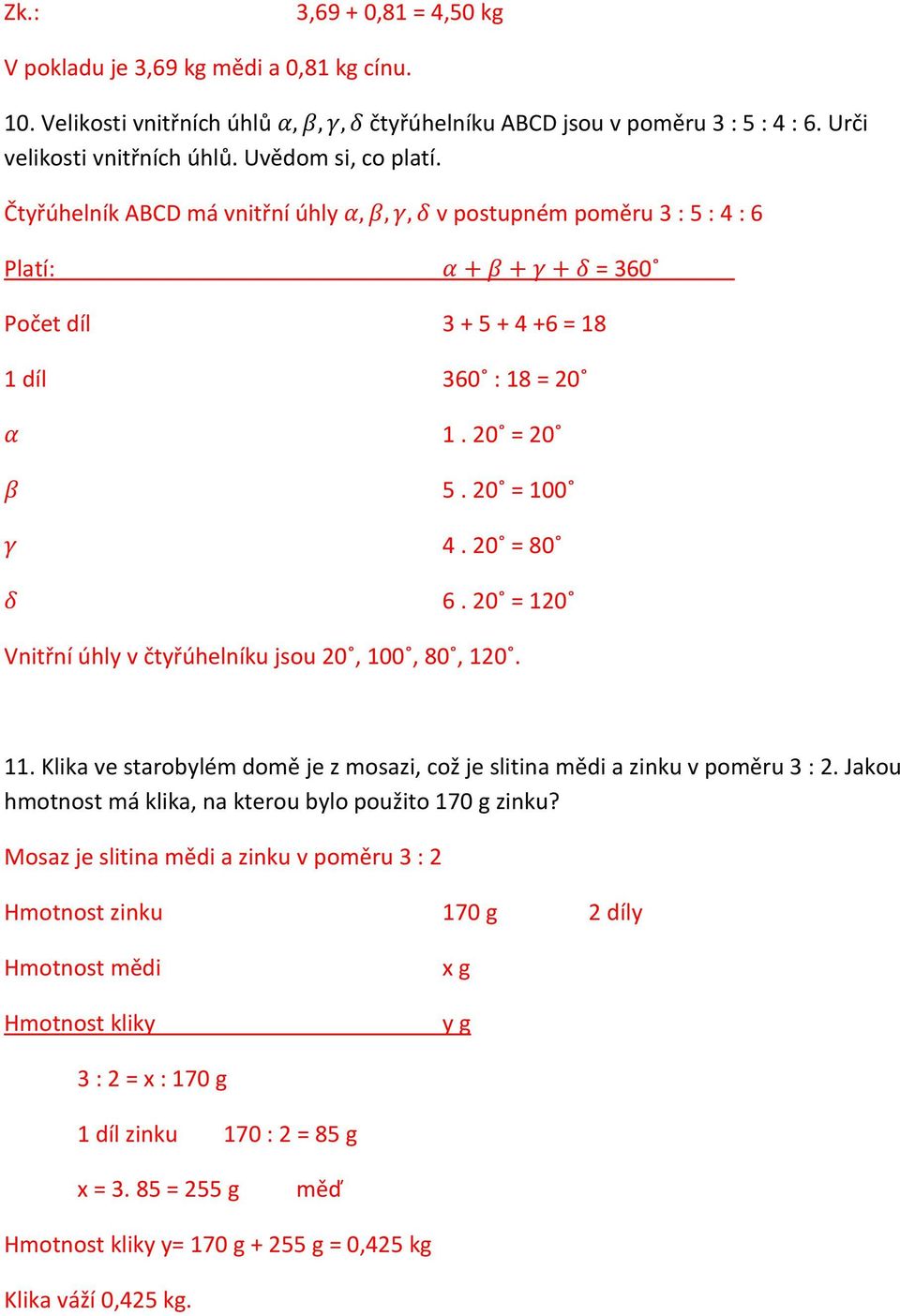 20 = 100 4. 20 = 80 6. 20 = 120 Vnitřní úhly v čtyřúhelníku jsou 20, 100, 80, 120. 11. Klika ve starobylém domě je z mosazi, což je slitina mědi a zinku v poměru 3 : 2.