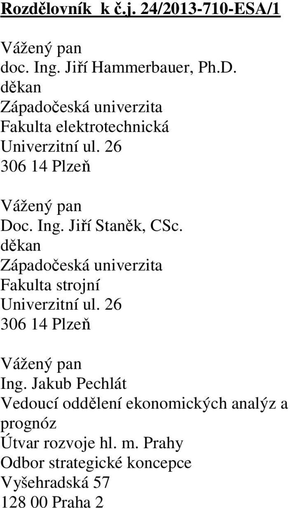 Jiří Staněk, CSc. Západočeská univerzita Fakulta strojní Univerzitní ul. 26 Ing.