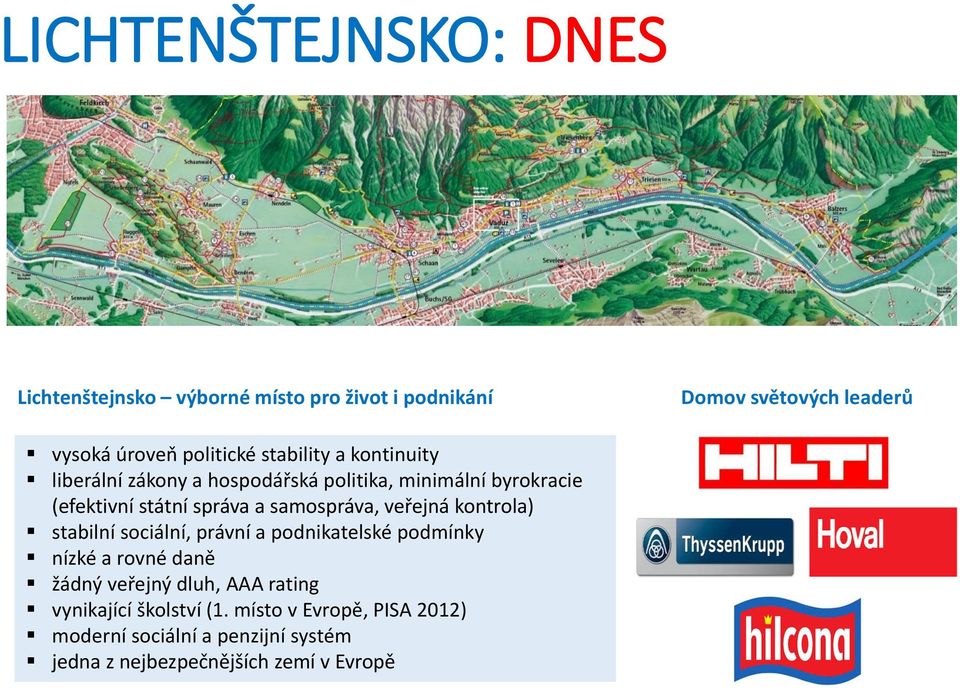 samospráva, veřejná kontrola) stabilní sociální, právní a podnikatelské podmínky nízké a rovné daně žádný veřejný dluh,