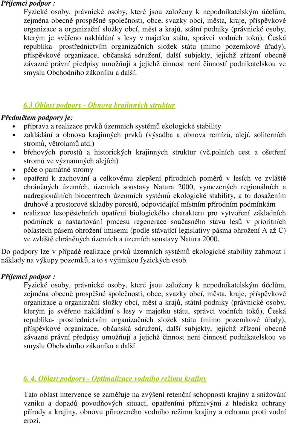 úřady), příspěvkové organizace, občanská sdružení, další subjekty, jejichž zřízení obecně závazné právní předpisy umožňují a jejichž činnost není činností podnikatelskou ve smyslu Obchodního zákoníku