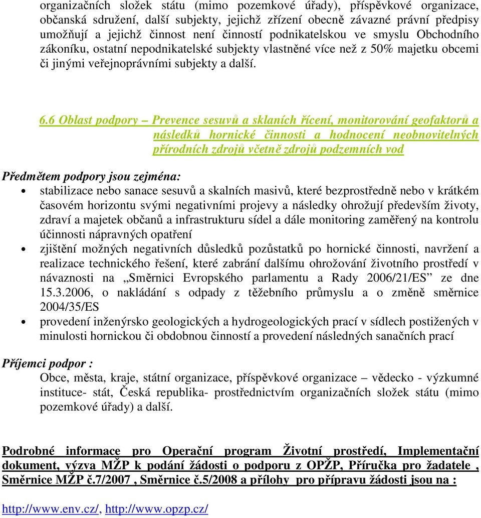 6 Oblast podpory Prevence sesuvů a sklaních řícení, monitorování geofaktorů a následků hornické činnosti a hodnocení neobnovitelných přírodních zdrojů včetně zdrojů podzemních vod Předmětem podpory