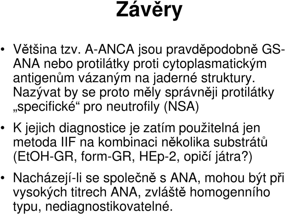 Nazývat by se proto měly správněji protilátky specifické pro neutrofily (NSA) K jejich diagnostice je zatím