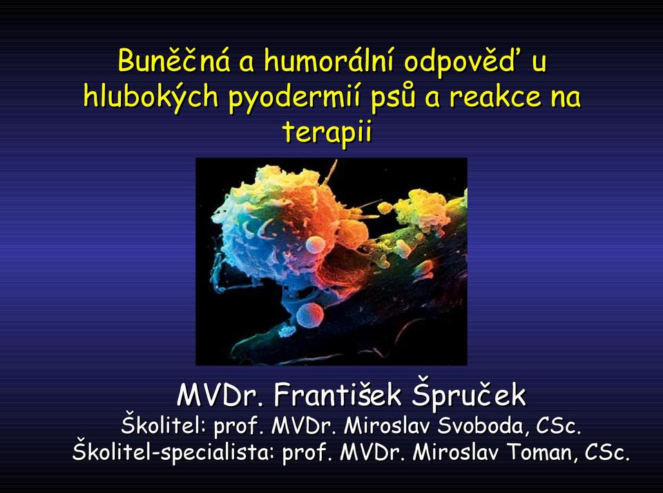 František Špruček Školitel: prof. MVDr.