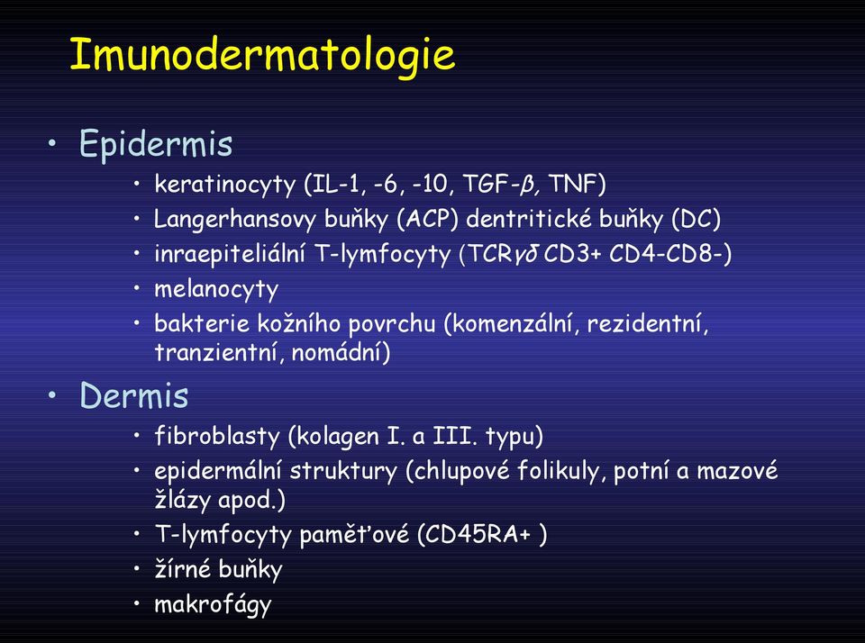 povrchu (komenzální, rezidentní, tranzientní, nomádní) Dermis fibroblasty (kolagen I. a III.
