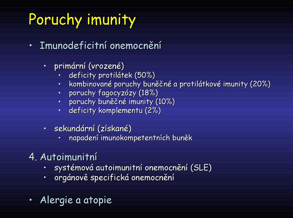 buněčné imunity (10%) deficity komplementu (2%) sekundární (získané) napadení