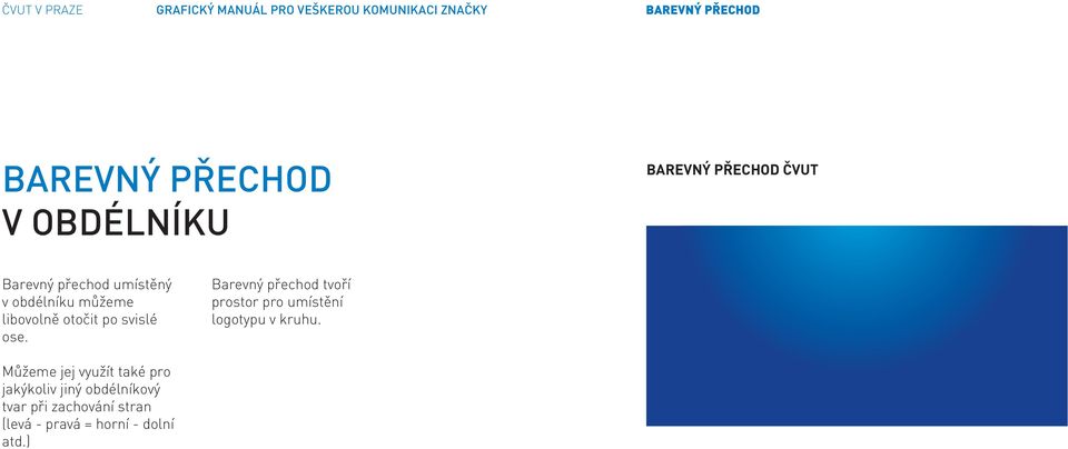 po svislé ose. Barevný přechod tvoří prostor pro umístění logotypu v kruhu.