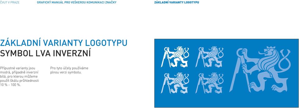 Přípustné varianty jsou modrá, případně inverzní bílá, pro kterou můžeme