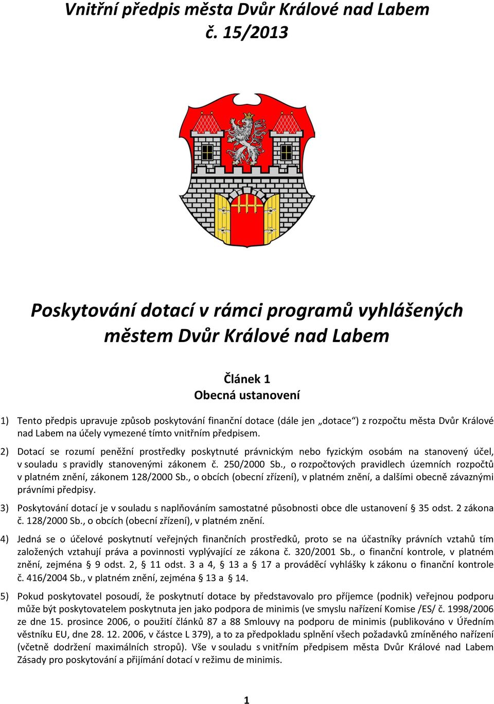 rozpočtu města Dvůr Králové nad Labem na účely vymezené tímto vnitřním předpisem.