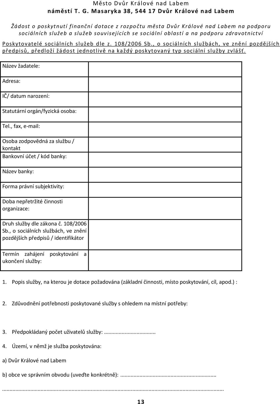 podporu zdravotnictví Poskytovatelé sociálních služeb dle z. 108/2006 Sb.