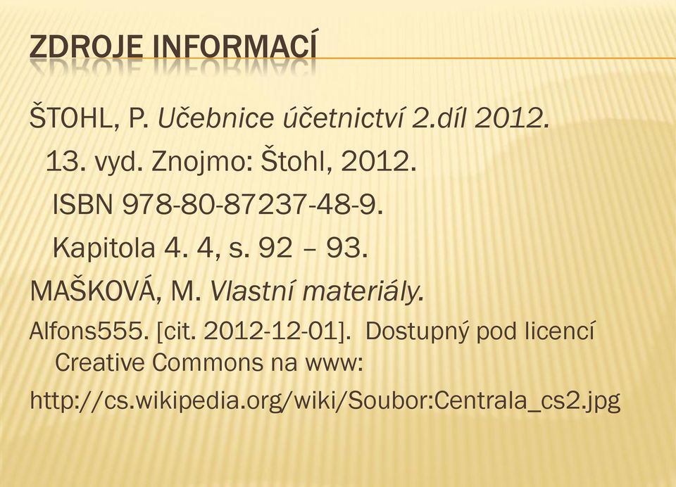 MAŠKOVÁ, M. Vlastní materiály. Alfons555. [cit. 2012-12-01].