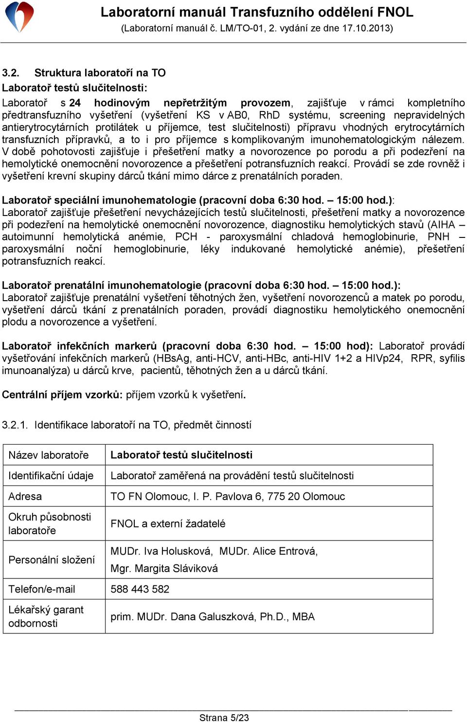 imunohematologickým nálezem. V době pohotovosti zajišťuje i přešetření matky a novorozence po porodu a při podezření na hemolytické onemocnění novorozence a přešetření potransfuzních reakcí.