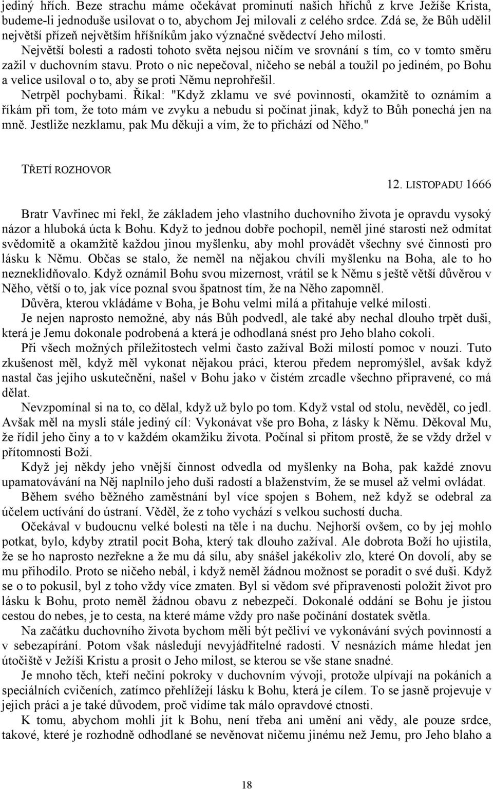 Největší bolesti a radosti tohoto světa nejsou ničím ve srovnání s tím, co v tomto směru zažil v duchovním stavu.