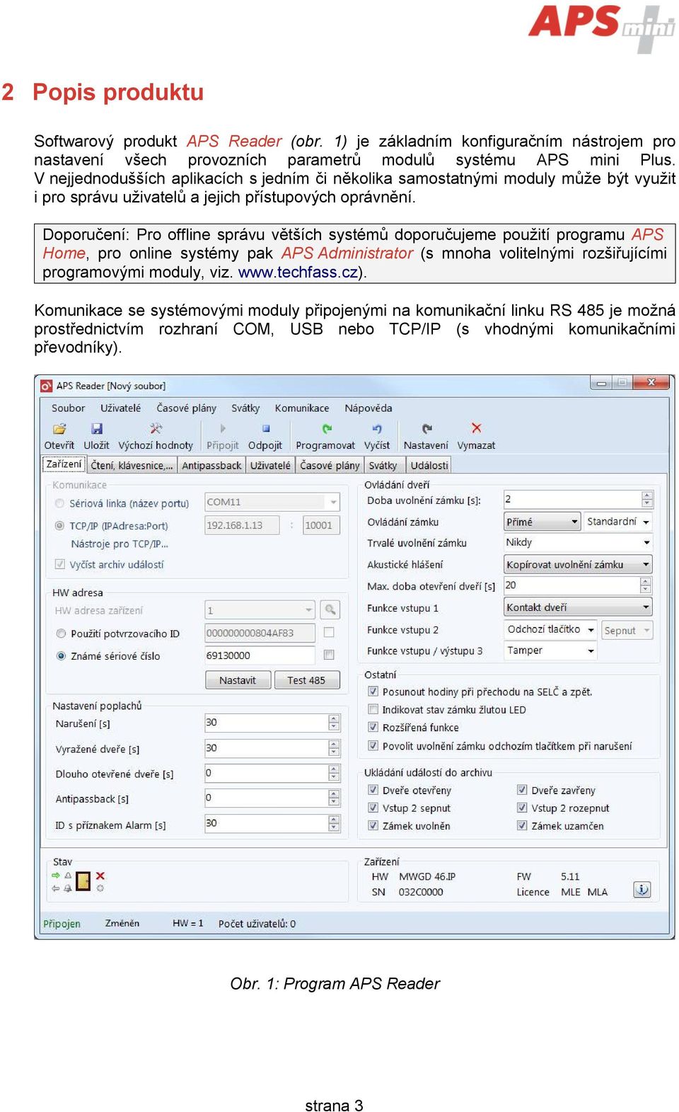 Doporučení: Pro offline správu větších systémů doporučujeme použití programu APS Home, pro online systémy pak APS Administrator (s mnoha volitelnými rozšiřujícími programovými
