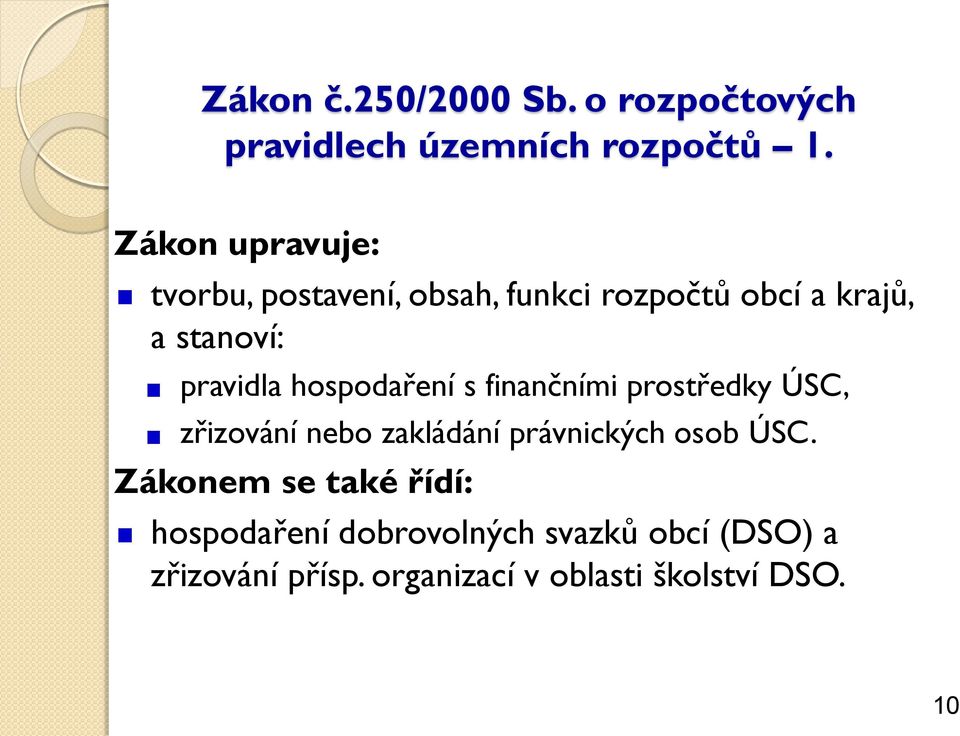 hospodaření s finančními prostředky ÚSC, zřizování nebo zakládání právnických osob ÚSC.