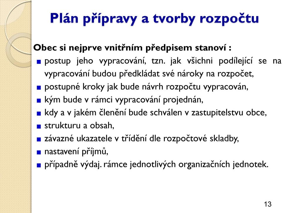 vypracován, kým bude v rámci vypracování projednán, kdy a v jakém členění bude schválen v zastupitelstvu obce, strukturu a