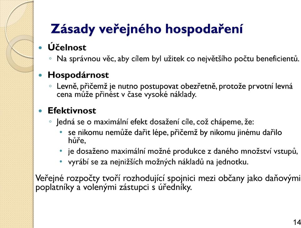 Efektivnost Jedná se o maximální efekt dosažení cíle, což chápeme, že: se nikomu nemůže dařit lépe, přičemž by nikomu jinému dařilo hůře, je dosaženo