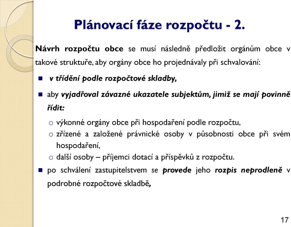 třídění podle rozpočtové skladby, aby vyjadřoval závazné ukazatele subjektům, jimiž se mají povinně řídit: o výkonné orgány obce při