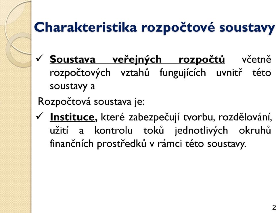 soustava je: Instituce, které zabezpečují tvorbu, rozdělování, užití a